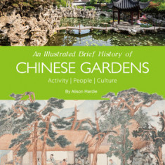 An Illustrated Brief History of Chinese Gardens: Activities, People, Culture