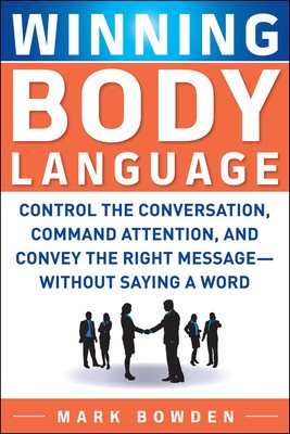 Winning Body Language: Control the Conversation, Command Attention, and Convey the Right Message--Without Saying a Word foto