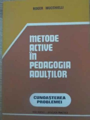 METODE ACTIVE IN PEDAGOGIA ADULTILOR-ROGER MUCCHIELLI foto