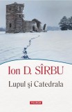 Lupul şi Catedrala - Paperback brosat - Ion D. S&icirc;rbu - Polirom