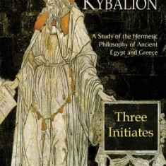 The Kybalion: A Study of the Hermetic Philosophy of Ancient Egypt and Greece