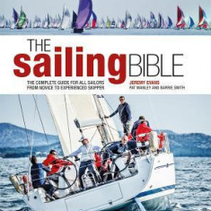 The Sailing Bible: The Complete Guide for All Sailors from Novice to Experienced Skipper