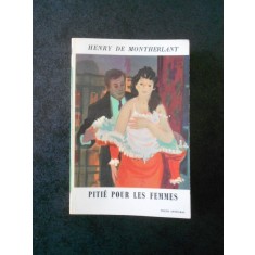 HENRY DE MONTHERLANT - PITIE POUR LES FEMMES (Le livre de poche)