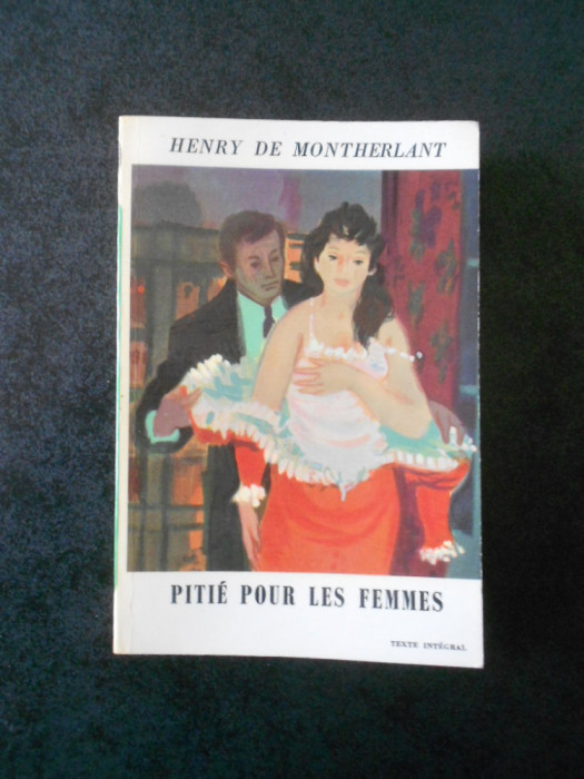 HENRY DE MONTHERLANT - PITIE POUR LES FEMMES (Le livre de poche)