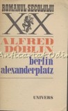 Cumpara ieftin Berlin Alexanderplatz de Alfred D&ouml;blin, Roman, Editura Univers, Bucuresti 1987