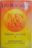 Born for Love: Reflections on Loving - Leo Buscaglia, Carte in Engleza