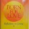 Born for Love. Reflections on Loving &ndash; Leo Buscaglia