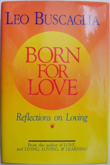 Born for Love. Reflections on Loving &ndash; Leo Buscaglia