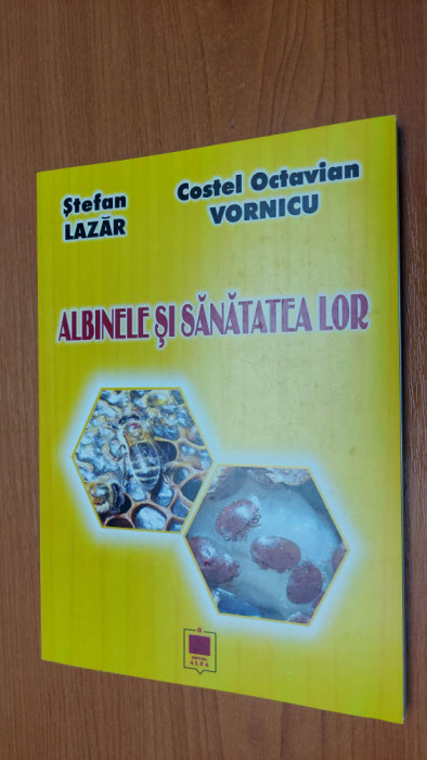 Albinele Si Sanatatea Lor - Stefan Lazar, Costel Vornicu CARTEA ESTE NOUA .