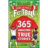 365 Amazing True Football Stories: One for Every Day!