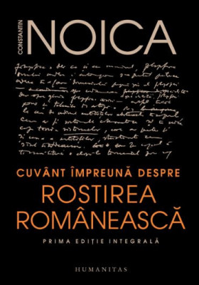 Cuvant impreuna despre rostirea romaneasca &amp;ndash; Constantin Noica foto