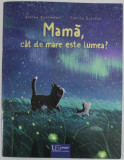 MAMA , CAT DE MARE ESTE LUMEA? de SABINE BOHLMANN si EMILIA DZIUBAK , 2022