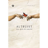 Altruist sau bun pe gratis. Colectia savoir-vivre - Abigail Marsh