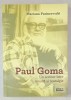 PAUL GOMA , UN SCRIITOR INTRE REVOLTA SI NOSTALGIE de MARIANA PASINCOVSCHI , 2019