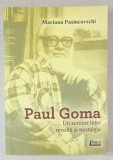 PAUL GOMA , UN SCRIITOR INTRE REVOLTA SI NOSTALGIE de MARIANA PASINCOVSCHI , 2019