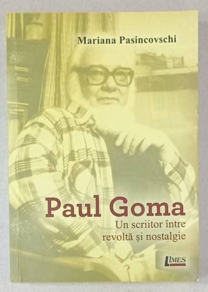 PAUL GOMA , UN SCRIITOR INTRE REVOLTA SI NOSTALGIE de MARIANA PASINCOVSCHI , 2019
