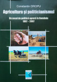 Agricultura Si Politicianismul - Un Secol De Politica Agrara - Constantin Dropu ,561254, SEDCOM LIBRIS