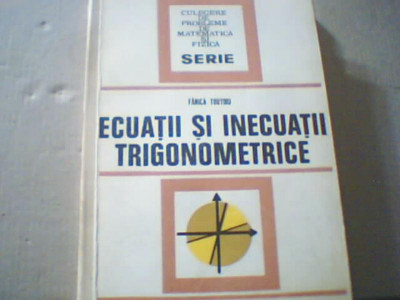 Fanica Turtoiu - ECUATII SI INECUATII TRIGONOMETRICE ( 1977 ) foto