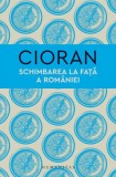 Schimbarea la fata a Romaniei - Emil Cioran