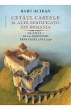 Cetati, castele si alte fortificatii din romania Vol.1 - Radu Oltean