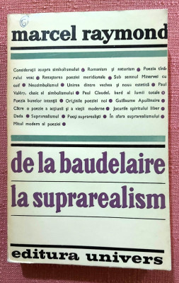 De la Baudelaire la suprarealism. Editura Univers, 1970 &amp;ndash; Marcel Raymond foto