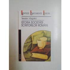 ISTORIA SOCIETATII SCRIITORILOR ROMANI (1908 - 1948) de TEODOR VARGOLICI , 2002