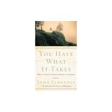 You Have What It Takes: What Every Father Needs to Know