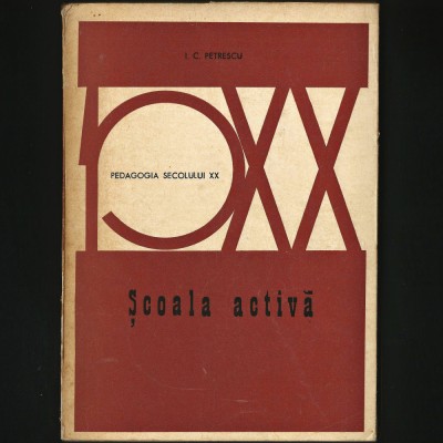 ȘCOALA ACTIVĂ - I.C. PETRESCU - PEDAGOGIA SECOLULUI XX foto