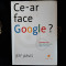 Jeff Jarvis - Ce-ar face Google?