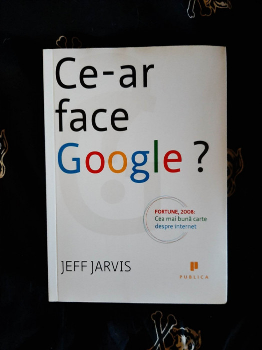 Jeff Jarvis - Ce-ar face Google?