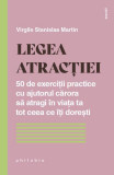 Legea atracției. 50 de exerciții practice cu ajutorul cărora să atragi &icirc;n viața ta tot ceea ce &icirc;ți dorești - Paperback brosat - Virgile Stanislas Mart
