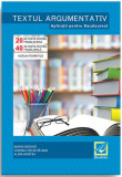 Textul argumentativ - Aplicatii pentru Bacalaureat | Maria Boghici, Corina Chelbuta-Ban, Alina Hristea