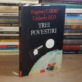 EUGENIO CARMI / UMBERTO ECO - TREI POVESTIRI , 2005 ( CARTONATA ) *