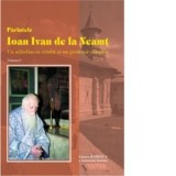Parintele Ioan Ivan de la Neamt. Un arhidiacon erudit si un profesor evlavios (2 volume) - Timotei Aioanei, Varlaam Merticariu