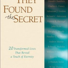 They Found the Secret: Twenty Lives That Reveal a Touch of Eternity