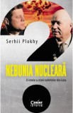 Nebunia nucleara. O istorie a crizei rachetelor din Cuba - Serhii Plokhy