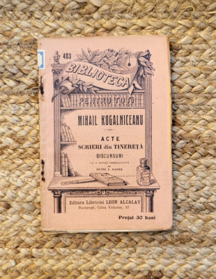 ACTE, SCRIERI DIN TINERETA. DISCURSURI - MIHAIL KOGALNICEANU ,1908 foto