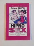 HIPNOSEX , AUTOHIPNOZA PENTRU O MAI DEPLINA SATISFACTIE SEXUALA de VALERIE AUSTIN
