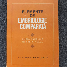 ELEMENTE DE EMBRIOLOGIE COMPARATA - Bareliuc, Neagu