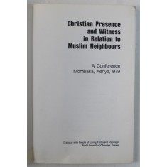 CHRISTIAN PRESENCE AND WITNESS IN RELATION TO MUSLIM NEIGHBOURS - A CONFERENCE , MOMBASA , KENYA , 1981