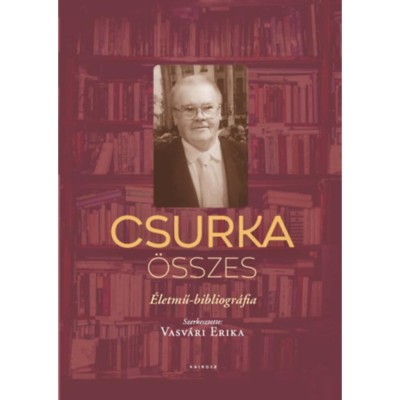 Csurka &amp;ouml;sszes - &amp;Eacute;letmű-bibliogr&amp;aacute;fia foto