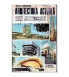 Jean Monda - Arhitectura actuala. Arta necunoscuta? - 105645