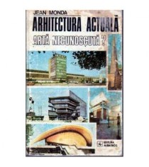 Jean Monda - Arhitectura actuala. Arta necunoscuta? - 105645