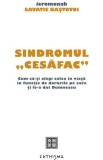 Cumpara ieftin Sindromul cesăfac . Cum să‑ți alegi calea &icirc;n viață &icirc;n funcție de darurile pe care ți le‑a dat Dumnezeu