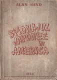 Alan Hind - Spionajul japonez in America - servicii secrete - spionaj, 1950, Alta editura