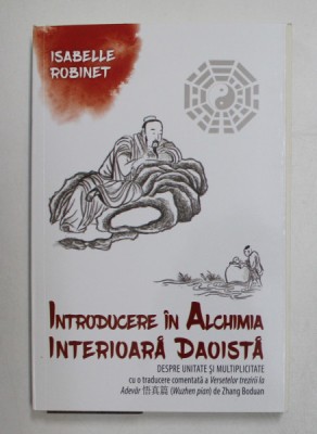 INTRODUCERE IN ALCHIMIA INTERIOARA DAOISTA , DESPRE UNICITATE SI MULTIPLICITATE de ISABELLE ROBINET , 2021 foto