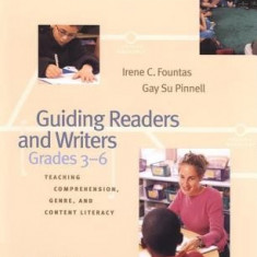 Guiding Readers and Writers: Teaching Comprehension, Genre, and Content Literacy