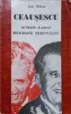 CEAUSESCU, UN FANATIC AL PUTERII. BIOGRAFIE NERETUSATA-ION PETCU-269967