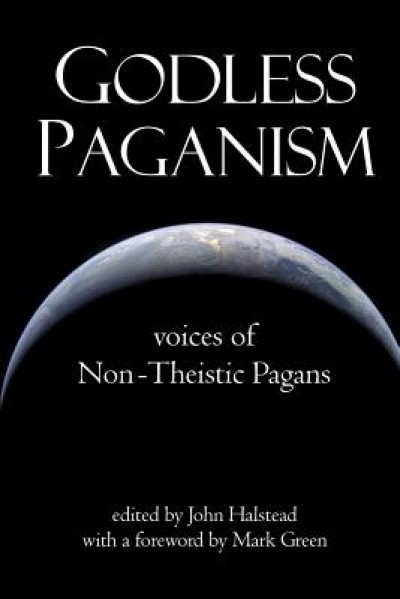 Godless Paganism: Voices of Non-Theistic Pagans
