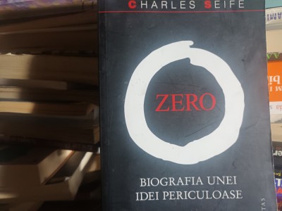 ZERO - BIOGRAFIA UNEI IDEI PERICULOASE - CHARLES SEIFE, HUMANITAS, 2008 266 P foto